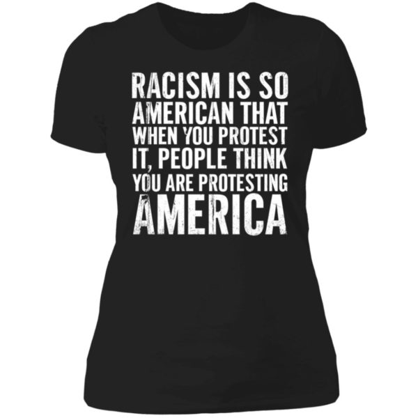 Racism Is So American That When You Protest It Ladies Boyfriend Shirt