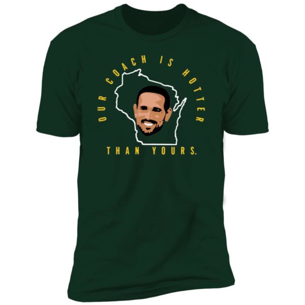 Aaron Rodgers Our Coach is Hotter Than Yours Premium SS T-Shirt