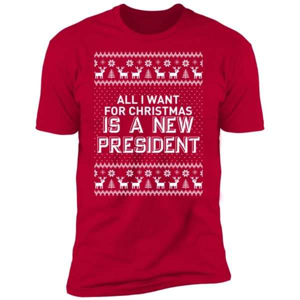 All I Want For Christmas Is A New President Premium SS T-Shirt