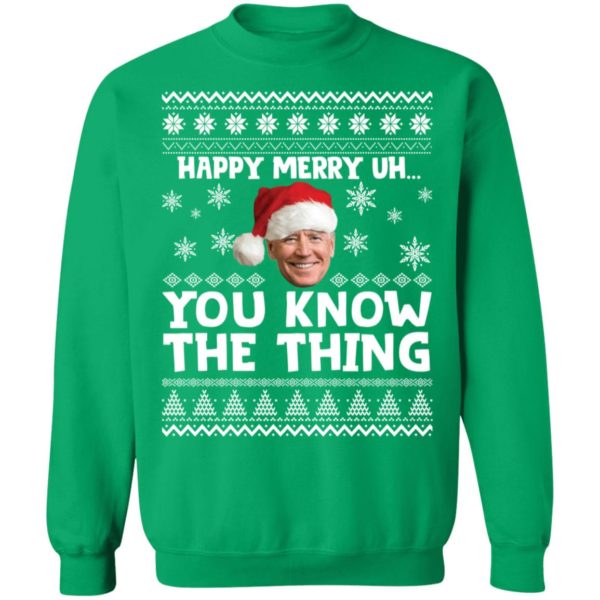 Biden Happy Merry Uh You Know The Thing Christmas Sweatshirt