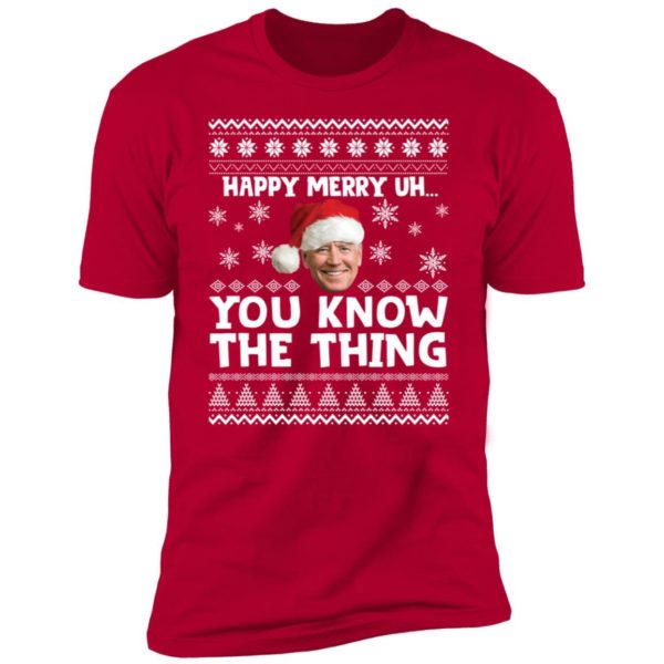 Biden Happy Merry Uh You Know The Thing Christmas Premium SS T-Shirt