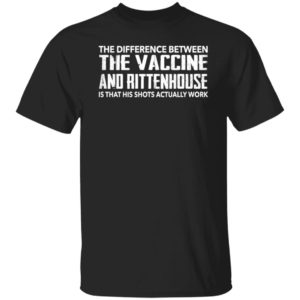 The Diffenence Between The Vaccine And Rittenhouse Is That His Shot Work Shirt