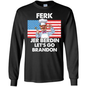 Ferk Jer Berdin Let's Go Brandon Long Sleeve Shirt