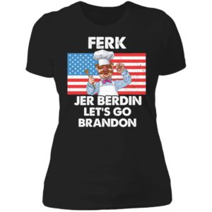 Ferk Jer Berdin Let's Go Brandon Ladies Boyfriend Shirt