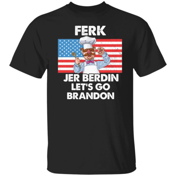 Ferk Jer Berdin Let's Go Brandon Shirt