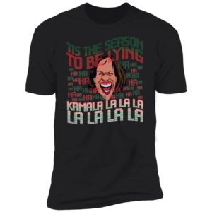 Tis The Season To Be Lying Kamala La La La Premium SS T-Shirt