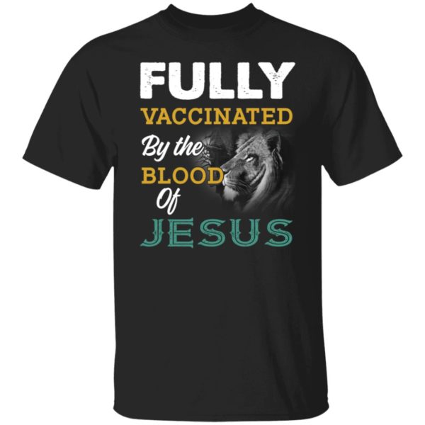 Fully Vaccinated By The Blood Of Jesus Shirt