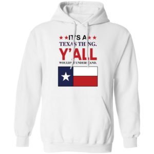 It's A Texas Thing Y'all Wouldn't Understand Hoodie