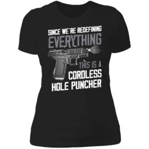 Since We're Redefining Everything This Is A Cordless Hole Puncher Ladies Boyfriend Shirt
