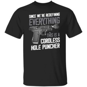 Since We're Redefining Everything This Is A Cordless Hole Puncher Shirt