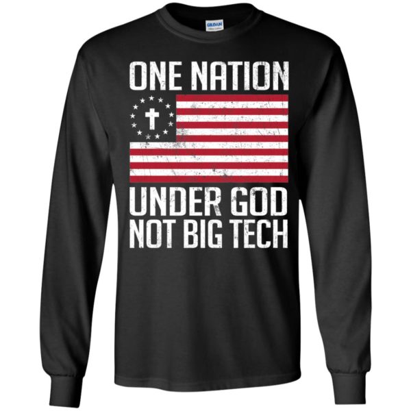 One Nation Under God Not Big Tech Long Sleeve Shirt