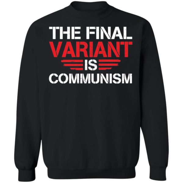 The Final Variant Is Communism Sweatshirt