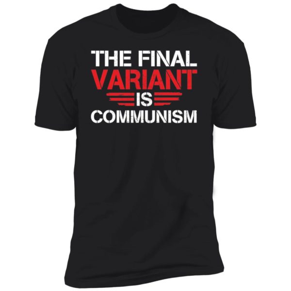 The Final Variant Is Communism Premium SS T-Shirt