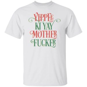 Yippee Ki Yay Mother Fucker Shirt