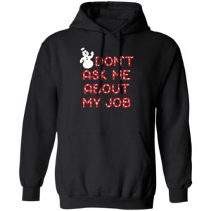 Snowman Don't Ask Me About My Job Hoodie