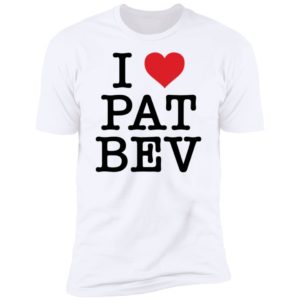 I Love Pat Bev Premium SS T-Shirt