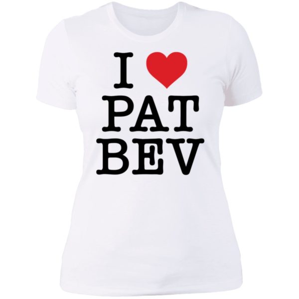 I Love Pat Bev Ladies Boyfriend Shirt
