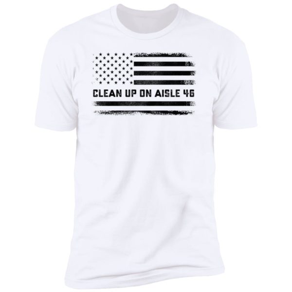 Clean Up On Aisle 46 American Flag Premium SS T-Shirt
