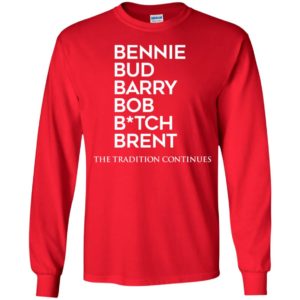 Bennie Bud Barry Bob B tch Brent The Tradition Continues Long Sleeve Shirt