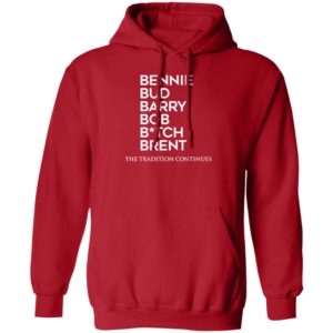 Bennie Bud Barry Bob B tch Brent The Tradition Continues Hoodie