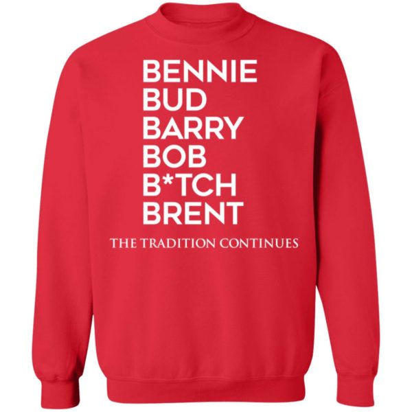 Bennie Bud Barry Bob B tch Brent The Tradition Continues Sweatshirt