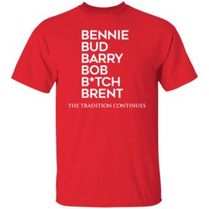 Bennie Bud Barry Bob B tch Brent The Tradition Continues Shirt