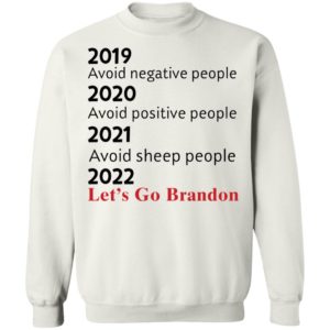2019 Avoid Negative People 2021 Avoid Sheep People 2022 Let's Go Brandon Sweatshirt
