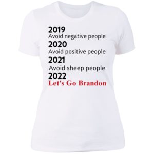 2019 Avoid Negative People 2021 Avoid Sheep People 2022 Let's Go Brandon Ladies Boyfriend Shirt