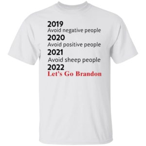 2019 Avoid Negative People 2021 Avoid Sheep People 2022 Let's Go Brandon Shirt