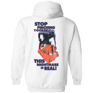 [Back] Stop Pinching Yourself This Nightmare Is Real Hoodie