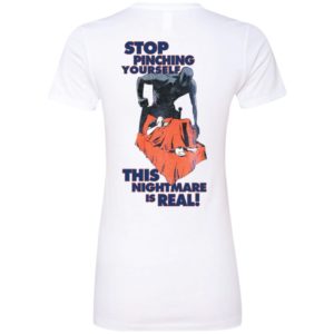 [Back] Stop Pinching Yourself This Nightmare Is Real Ladies Boyfriend Shirt