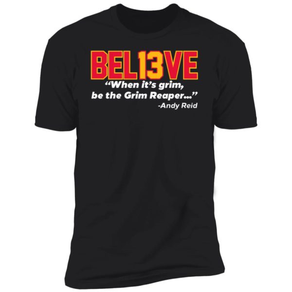 Believe Bel13ve When It's Grim Be The Grim Reaper Andy Reid Premium SS T-Shirt