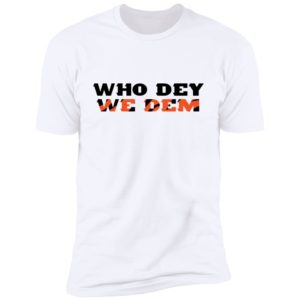 Who Dey We Dem Premium SS T-Shirt