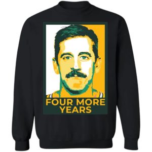 Aaron Rodgers Four More Years Sweatshirt