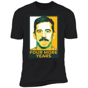 Aaron Rodgers Four More Years Premium SS T-Shirt