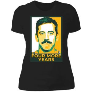 Aaron Rodgers Four More Years Ladies Boyfriend Shirt