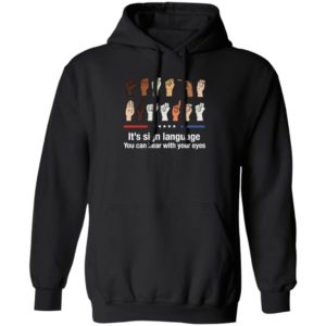 It's Sign Language You Can Hear With Your Eyes Hoodie
