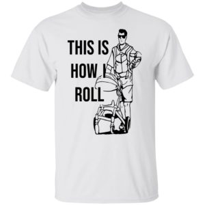 Aaron Hoyland This Is How I Roll Dad Shirt