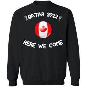 Canadian National Football Team Lover Road To Qatar 2022 Here We Come Long Sleeve Shirt Canadian National Football Team Lover Road To Qatar 2022 Here We Come Sweatshirt