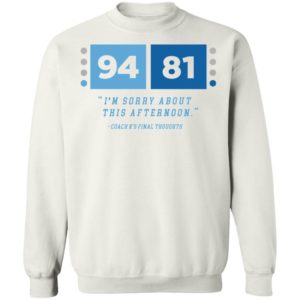 94 81 I'm Sorry About This Afternoon Coach K's Final Thoughts Sweatshirt