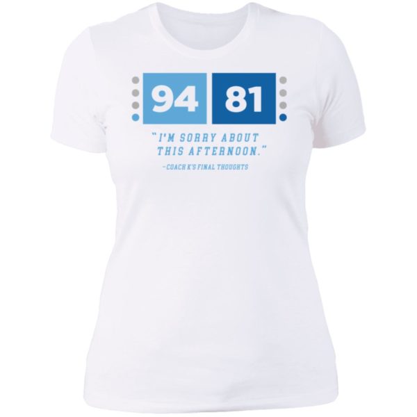 94 81 I'm Sorry About This Afternoon Coach K's Final Thoughts Ladies Boyfriend Shirt