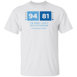 94 81 I'm Sorry About This Afternoon Coach K's Final Thoughts Shirt