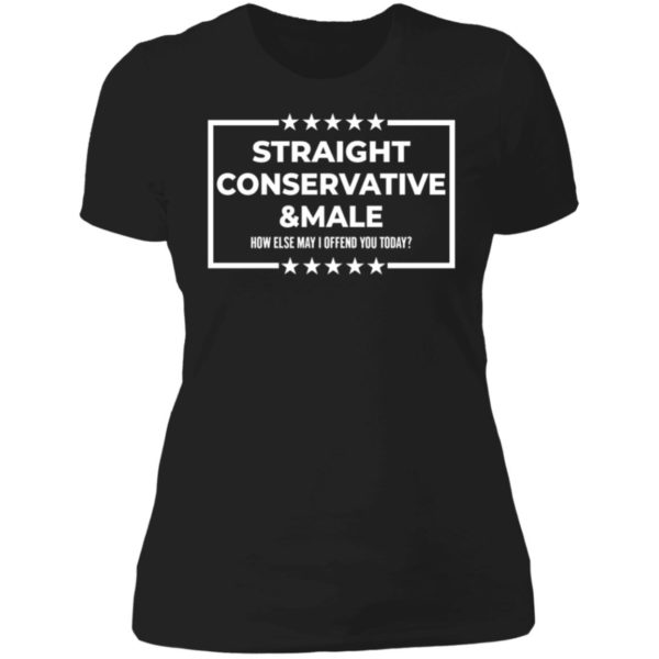 Straight Conservative Male How Else May I Offend You Today Ladies Boyfriend Shirt