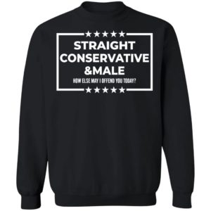 Straight Conservative Male How Else May I Offend You Today Sweatshirt