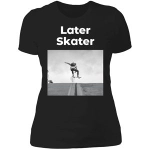 Later Skater Ladies Boyfriend Shirt