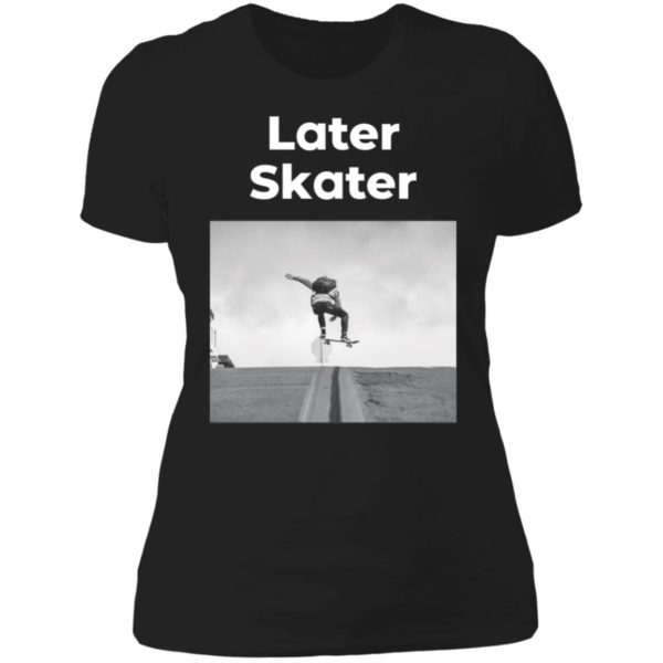 Later Skater Ladies Boyfriend Shirt
