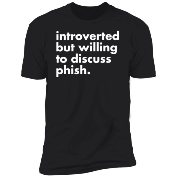 Introverted But Willing To Discuss Phish Premium SS T-Shirt