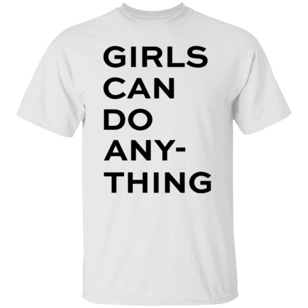 Girls Can Do Any Thing Shirt