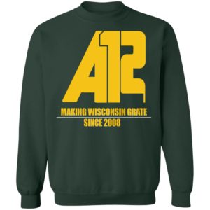 Aaron Rodgers 12 Making Wisconsin Grate Since 2008 Sweatshirt