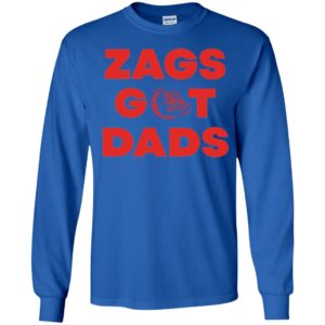 Zags got dads Long Sleeve Shirt